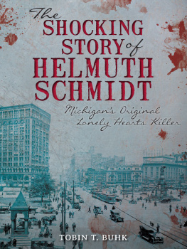 Tobin Buhk The Shocking Story of Helmuth Schmidt: Michigans Original Lonely Hearts Killer