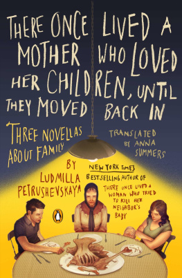 Ludmilla Petrushevskaya - There Once Lived a Mother Who Loved Her Children, Until They Moved Back In: Three Novellas About Family