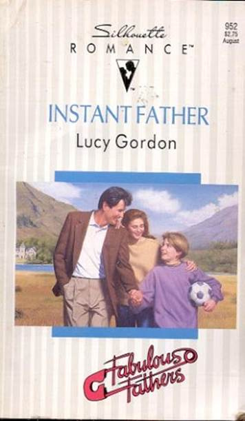 Lucy Gordon Instant Father A book in the Fabulous Fathers series 1993 - photo 1