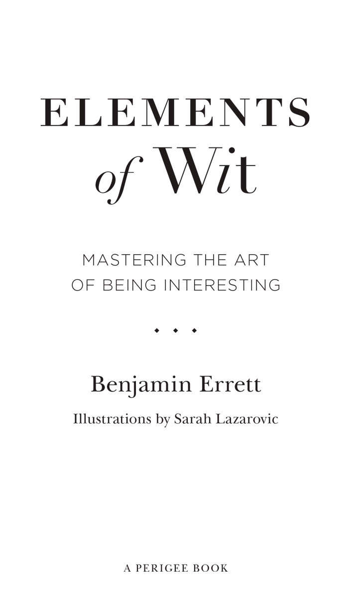 Elements of Wit Mastering the Art of Being Interesting - image 2