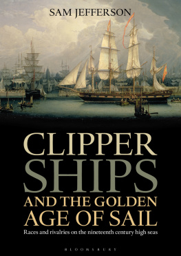 Sam Jefferson Clipper Ships and the Golden Age of Sail: Races and rivalries on the nineteenth century high seas