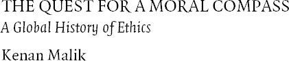 The Quest for a Moral Compass A Global History of Ethics - image 1