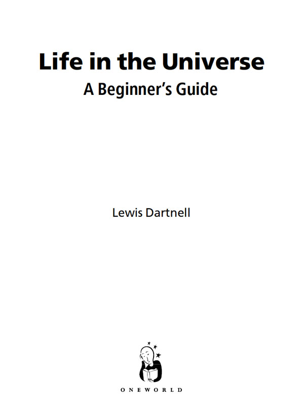 LIFE IN THE UNIVERSE A Oneworld Book Published by Oneworld Publications 2007 - photo 2