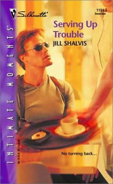 Jill Shalvis Serving Up Trouble A book in the Men in Uniform series 2002 - photo 1