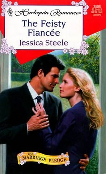 Jessica Steele The Feisty Fiance The first book in the Marriage Pledge series - photo 1