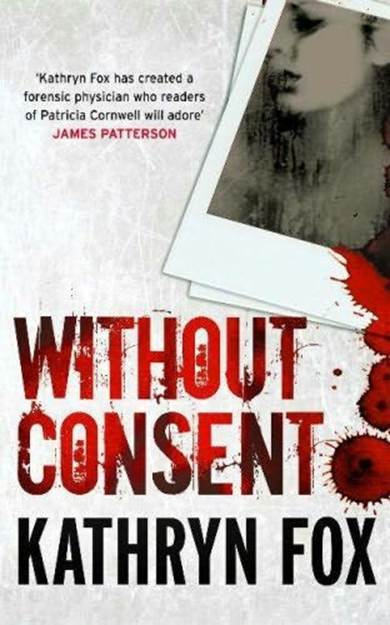 Kathryn Fox Without Consent The second book in the Dr Anya Crichton series - photo 1