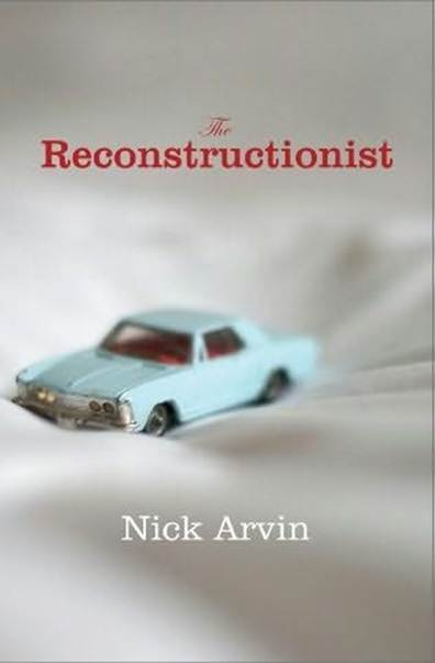 Nick Arvin The Reconstructionist 2010 About the Book At a loose end after - photo 1