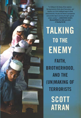 Scott Atran Talking to the Enemy: Faith, Brotherhood, and the (Un)Making of Terrorists