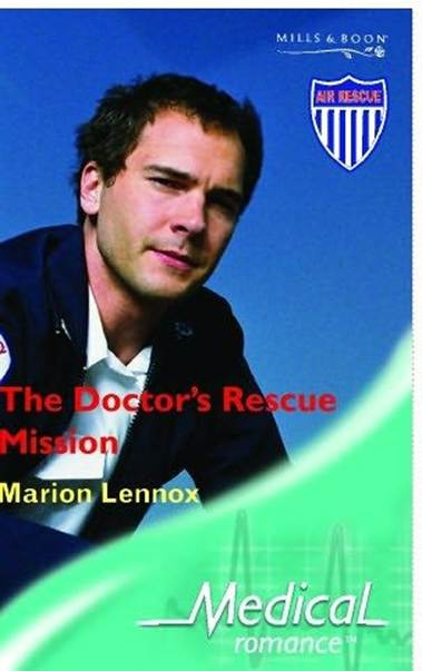 Marion Lennox The Doctors Rescue Mission A book in the Air Rescue series 2005 - photo 1