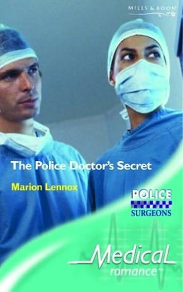 Marion Lennox The Police Doctors Secret A book in the Police Surgeons series - photo 1