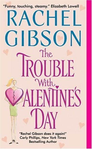 Rachel Gibson The Trouble With Valentines Day The third book in the Chinooks - photo 1