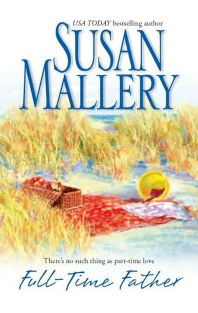 Susan Mallery Full-Time Father The sixth book in the Hometown Heartbreakers - photo 1