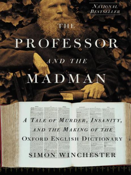 THE PROFESSOR AND THE MADMAN A Tale of Murder Insanity and the Making - photo 1