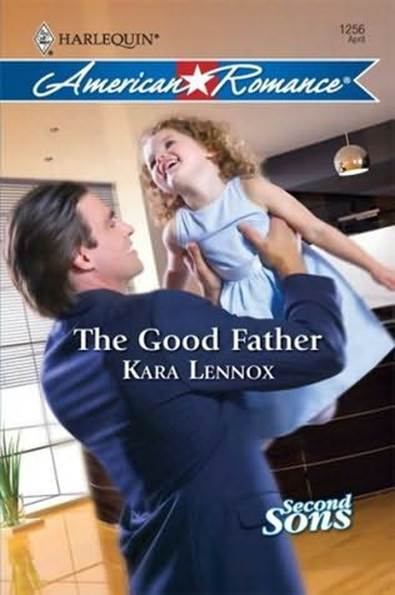 Kara Lennox The Good Father A book in the Second Sons series 2009 Dear - photo 1