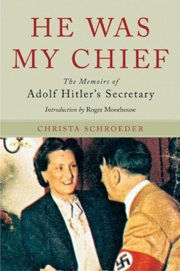 Christa Schroeder - He Was My Chief - The Memoirs of Adolf Hitlers Secretary