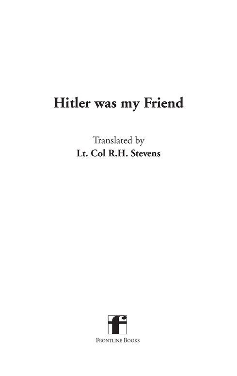 Hitler was my Friend This edition published in 2011 by Frontline Books an - photo 2