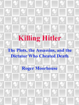 Roger Moorhouse Killing Hitler - The Plots, The Assassins, and the Dictator Who Cheated Death