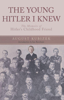 August Kubizek - The Young Hitler I Knew - The Memoirs of Hitlers Childhood Friend (Original Uncensored Edition)