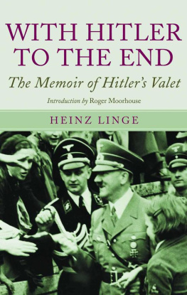 Heinz Linge With Hitler to the End - The Memoirs of Adolf Hitlers Valet