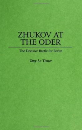Tony Le Tissier - Zhukov at the Oder - The Decisive Battle for Berlin