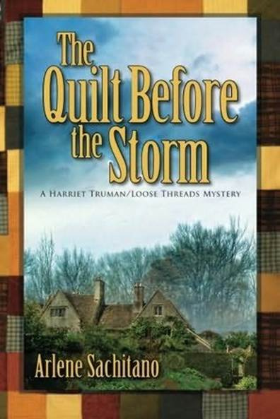 Arlene Sachitano The Quilt Before The Storm The fifth book in the Harriet - photo 1