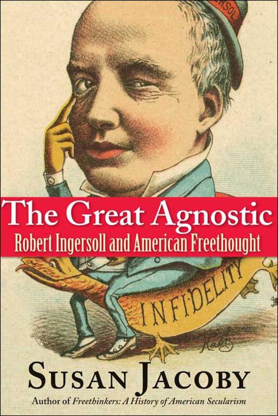 The Great Agnostic Robert Ingersoll and American Freethought - image 1