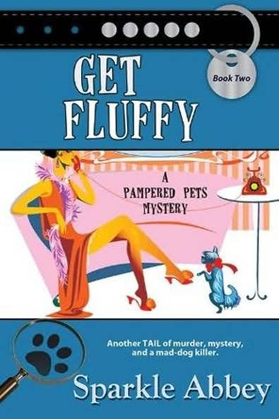 Sparkle Abbey Get Fluffy The second book in the Pampered Pets Mystery series - photo 1