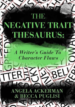 Angela Ackerman - The Negative Trait Thesaurus: A Writers Guide to Character Flaws