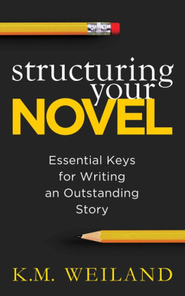 K. M. Weiland Structuring Your Novel: Essential Keys for Writing an Outstanding Story