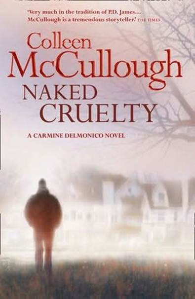 Colleen McCullough Naked Cruelty The third book in the Carmine Delmonico - photo 1