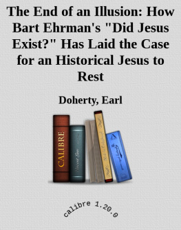 Earl Doherty - The End of an Illusion: How Bart Ehrmans Did Jesus Exist? Has Laid the Case for an Historical Jesus to Rest