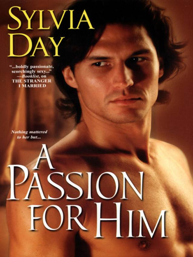 Sylvia Day Passion for Him The third book in the Georgian series 2007 To my - photo 1