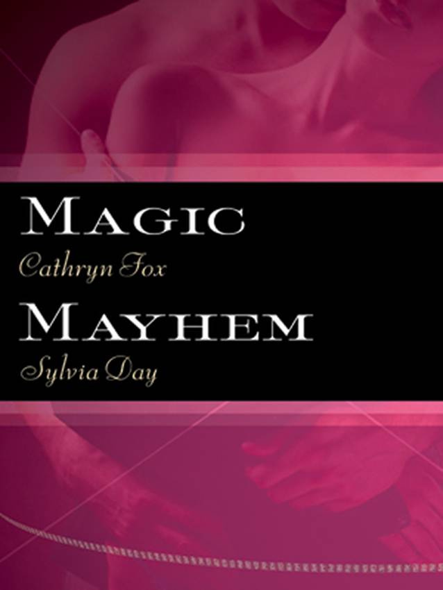 Cathryn Fox Sylvia Day Magic Mayhem 2007 Magic by Cathryn Fox To the - photo 1