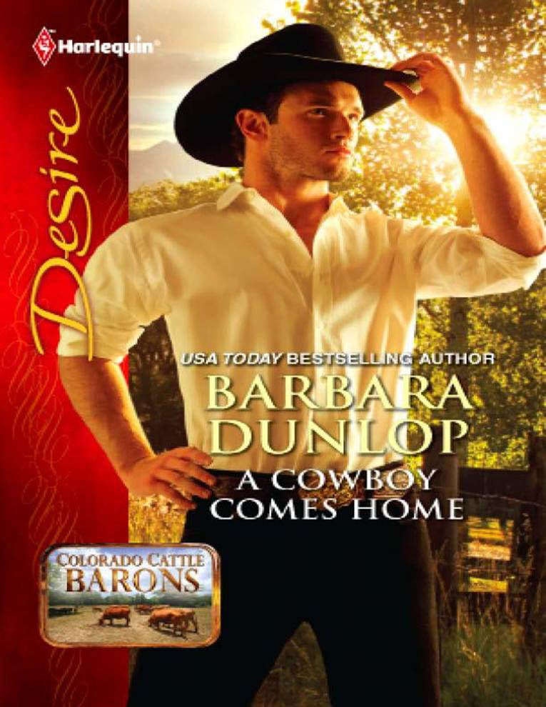 Barbara Dunlop A Cowboy Comes Home A book in the Colorado Cattle Barons - photo 1