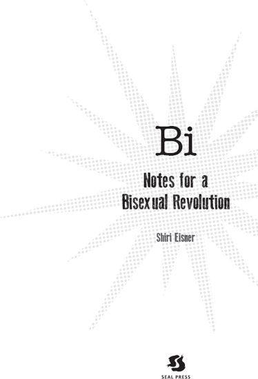 BI Notes for a Bisexual Revolution Copyright 2013 Shiri Eisner Published - photo 1