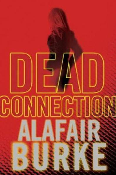 Alafair Burke Dead Connection The first book in the Ellie Hatcher series 2007 - photo 1