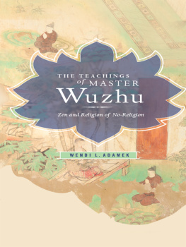 Wendi L. Adamek The Teachings of Master Wuzhu: Zen and Religion of No-Religion