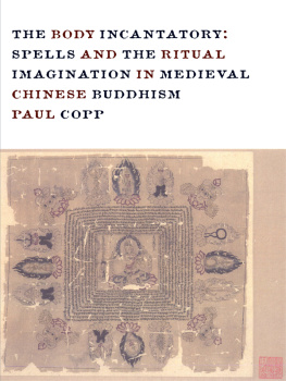 Paul Copp - The Body Incantatory: Spells and the Ritual Imagination in Medieval Chinese Buddhism