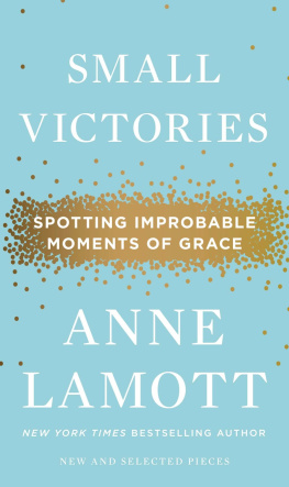 Anne Lamott - Small Victories: Spotting Improbable Moments of Grace