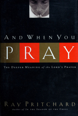 Ray Pritchard - And when you pray : the deeper meaning of the Lords prayer
