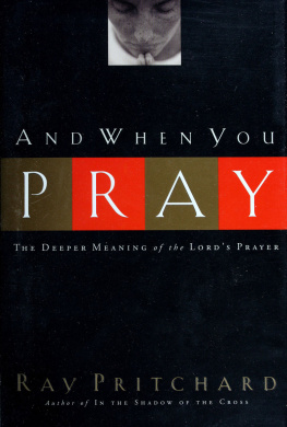 Ray Pritchard And when you pray : the deeper meaning of the Lords prayer