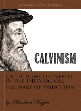 Abraham Kuyper - Calvinism : six lectures delivered in the Theological Seminary at Princeton