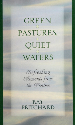 Ray Pritchard Green pastures, quiet waters : refreshing moments from the Psalms