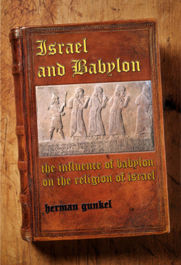 Hermann Gunkel Israel and Babylon : the influence of Babylon on the religion of Israel (a reply to Delitzsch)