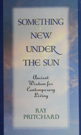 Ray Pritchard - Something new under the sun : ancient wisdom for contemporary living