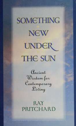 Ray Pritchard Something new under the sun : ancient wisdom for contemporary living