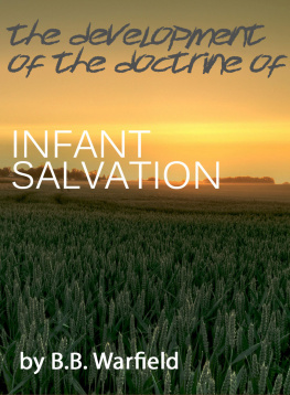 Benjamin Breckinridge Warfield The development of the doctrine of infant Salvation