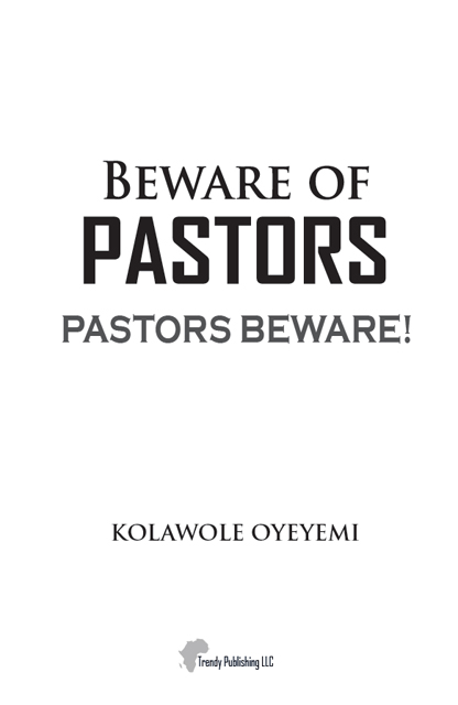 Beware of PastorsPastors Beware Copyright 2013 by Kolawole Oyeyemi All - photo 2