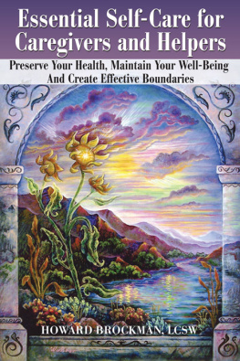 Howard Brockman Essential self-care for caregivers and helpers : preserve your health, maintain your well-being and create effective boundaries