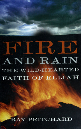Ray Pritchard - Fire and rain : the wild-hearted faith of Elijah